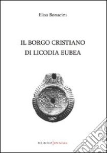 Il borgo cristiano di Licodia Eubea libro di Bonacini Elisa