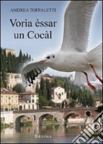 Vorìa èssar un Cocàl libro di Toffaletti Andrea