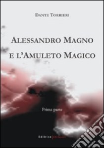 Alessandro Magno e l'amuleto magico libro di Torrieri Dante