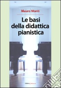 Le basi della didattica pianistica libro di Monti Mauro