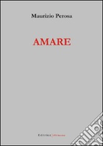 Amare libro di Perosa Maurizio