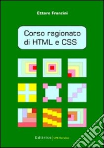 Corso ragionato di HTML e CSS libro di Franzini Ettore