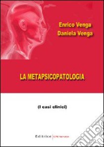 La metapsicopatologia libro di Venga Daniela - Venga Enrico