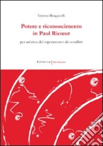 Potere e riconoscimento in Paul Ricoeur. Per un'etica del superamento dei confini libro di Brugiatelli Vereno