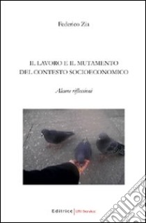 Il lavoro e il mutamento del contesto socioeconomico libro di Zia Federico