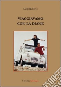 Viaggiavamo con la Diane libro di Ruberto Luigi