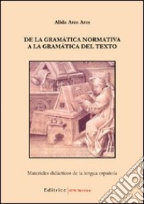 De la gramática normativa a la gramática del texto libro di Ares Alida