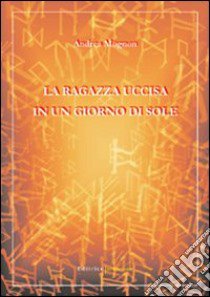 La ragazza uccisa in un giorno di sole libro di Mognon Andrea