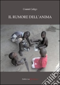 Il rumore dell'anima libro di Caligo Gianni