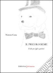 Il piccolo seme. Fiabe per figli e genitori libro di Cera Matteo