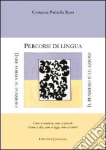 Percorsi di lingua. Dare forma al pensiero. Il pensiero e le azioni libro di Parisella Raso Costanza