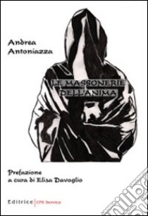 Le massonerie dell'anima libro di Antoniazza Andrea