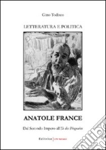 Anatole France. Dal secondo impero all'Ile des Pingouins libro di Todisco Gino