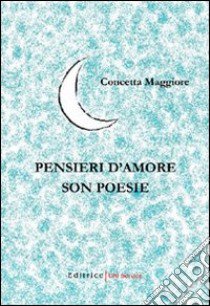 Pensieri d'amore son poesie libro di Maggiore Concetta