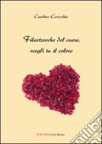 Filastrocche del cuore; scegli tu il colore. Ediz. illustrata libro di Casacchia Carolina