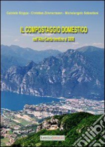 Il compostaggio domestico nell'Alto Garda trentino al 2008 libro di Sebastiani Michelangelo - Stoppa Gabriele - Zimmermann Christian