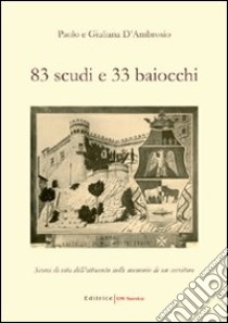 Ottantatré scudi e 33 baiocchi. Scorci di vita dell'Ottocento nelle memorie di un servitore libro di D'Ambrosio Giuliana - D'Ambrosio Paolo