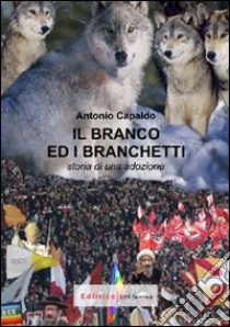 Il branco ed i branchetti. Storia di una adozione libro di Capaldo Antonio