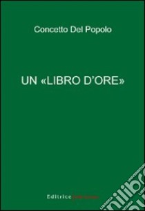 Un «libro d'ore» libro di Del Popolo Concetto