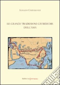 Le grandi tradizioni giuridiche dell'Asia libro di Castellucci Ignazio