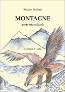 Montagne. Gente strana lassù libro di Perfetti Mauro