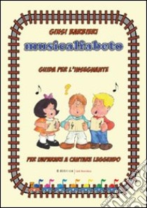 Musicalfabeto. Guida per l'insegnante. Corso di alfabetizzazione musicale per la scuola primaria. Con CD Audio libro di Barbieri Giusi