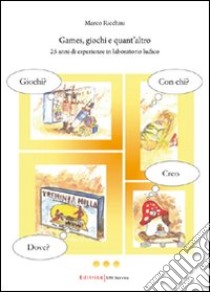 Games; giochi e quant'altro. 25 anni di esperienze in laboratorio ludico libro di Ricchini Marco