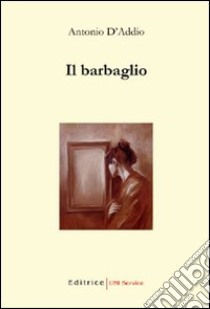 Il barbaglio libro di D'Addio Antonio