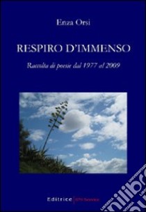 Respiro d'immenso. Raccolta di poesie dal 1977 al 2009 libro di Orsi Enza