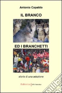 Il branco ed i branchetti. Storia di una adozione libro di Capaldo Antonio