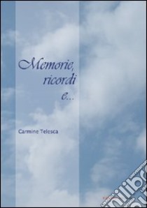 Memorie; ricordi e... libro di Telesca Carmine