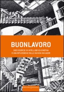 Buonlavoro. Esercizi di intelligenza emotiva libro di Bianchi Gian Maria