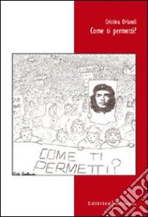 Come ti permetti? libro di Orlandi Cristina