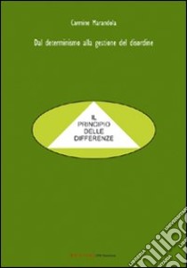 Dal determinismo alla gestione del disordine. Il principio delle differenze libro di Marandola Carmine