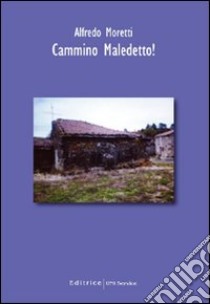 Cammino maledetto! libro di Moretti Alfredo