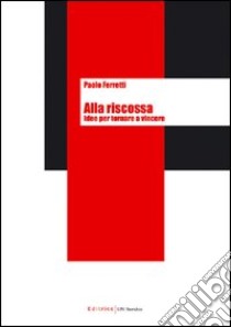 Alla riscossa. Idee per tornare a vincere libro di Ferretti Paolo