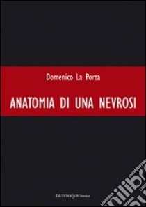 Anatomia di una nevrosi libro di La Porta Domenico