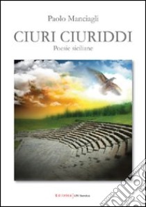 Ciuri ciuriddi libro di Manciagli Paolo