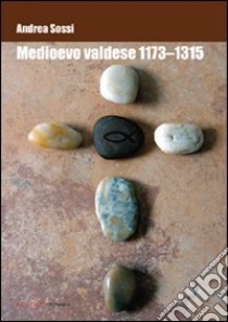 Medioevo valdese 1173-1315 libro di Sossi Andrea