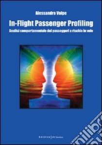 In-flight passenger profiling. Analisi comportamentale dei passeggeri a rischio in volo libro di Volpe Alessandro