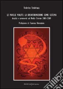 Le parole malate. La disinformazione come sistema. Analisi e commenti sul Medio Oriente 2001-2009 libro di Steinhaus Federico