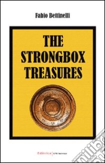 The strongbox treasures. Ediz. italiana libro di Bettinelli Fabio