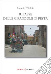 Il paese delle girandole in festa libro di D'Addio Antonio