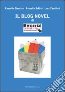 Il blog novel di «Eventi trentino» libro di Giardina Rossella - Saltini Rossella - Zavattieri Lara