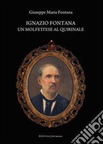 Ignazio Fontana. Un molfettese al Quirinale libro di Fontana Giuseppe M.