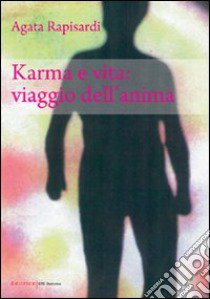 Karma e vita. Viaggio dell'anima libro di Rapisardi Agata