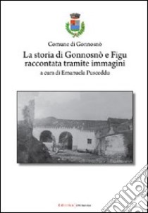 La storia di Gonnosnò e Figu raccontata tramite immagini libro di Pusceddu E. (cur.)