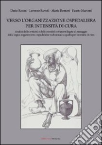 Verso l'organizzazione ospedaliera per intensità di cura libro di Rosini Dario - Mariotti Fausto - Bartoli Lorenzo