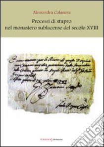 Processi di stupro nel monastero sublacense del secolo XVIII libro di Colanera Alessandra