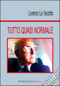 Tutto quasi normale libro di Lo Vecchio Lorenzo